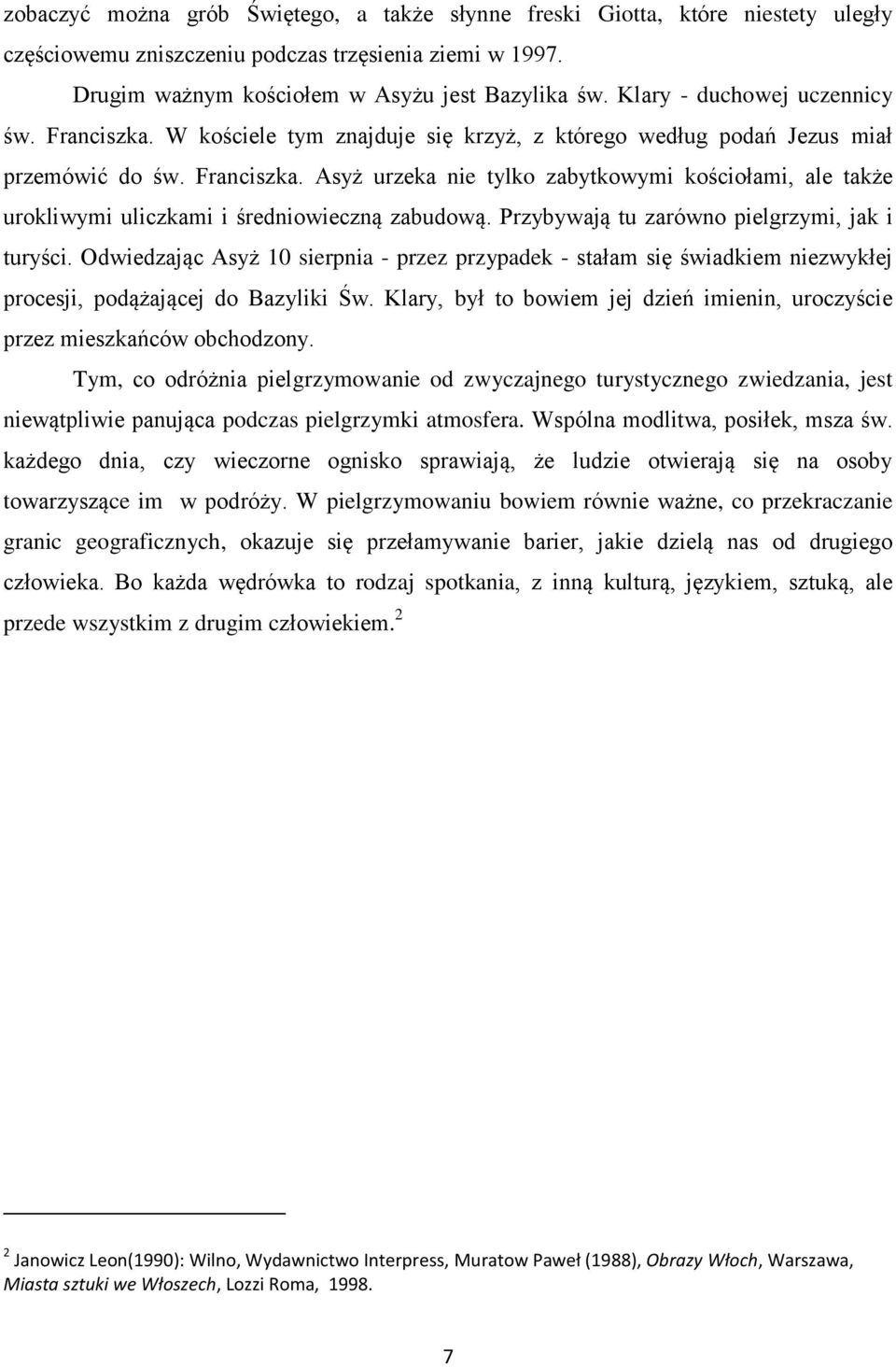 Przybywają tu zarówno pielgrzymi, jak i turyści. Odwiedzając Asyż 10 sierpnia - przez przypadek - stałam się świadkiem niezwykłej procesji, podążającej do Bazyliki Św.