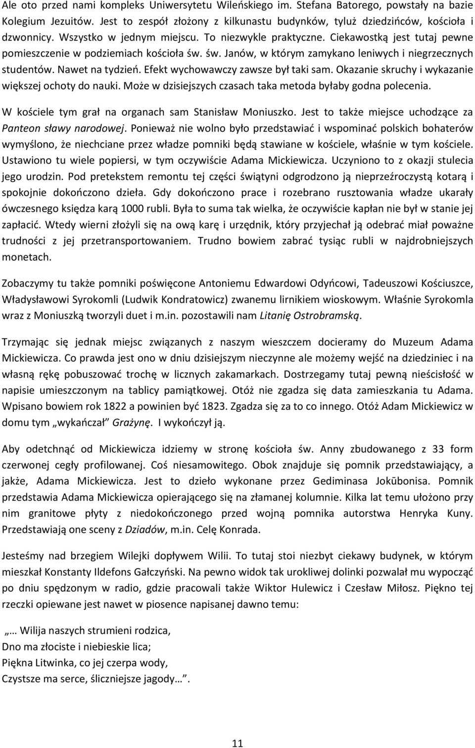 Nawet na tydzień. Efekt wychowawczy zawsze był taki sam. Okazanie skruchy i wykazanie większej ochoty do nauki. Może w dzisiejszych czasach taka metoda byłaby godna polecenia.