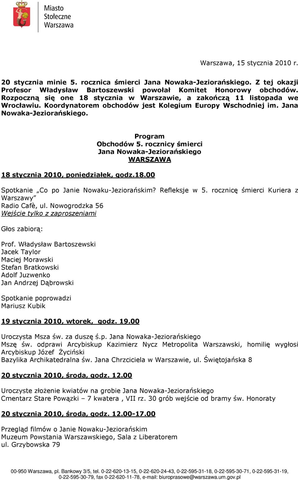 rocznicy śmierci Jana Nowaka-Jeziorańskiego WARSZAWA 18 stycznia 2010, poniedziałek, godz.18.00 Spotkanie Co po Janie Nowaku-Jeziorańskim? Refleksje w 5.