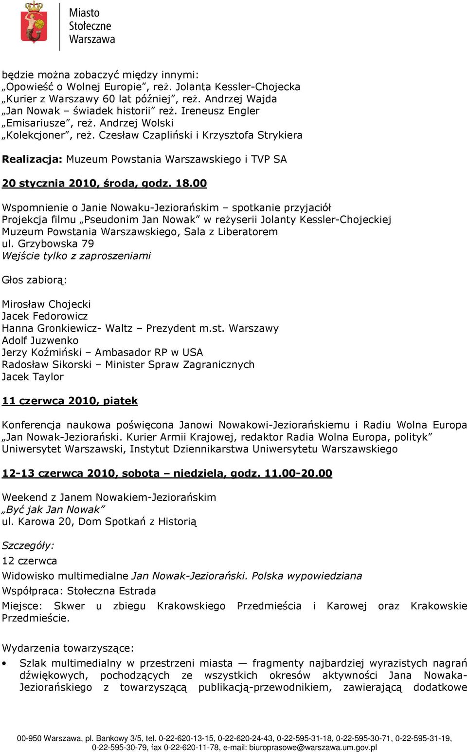00 Wspomnienie o Janie Nowaku-Jeziorańskim spotkanie przyjaciół Projekcja filmu Pseudonim Jan Nowak w reŝyserii Jolanty Kessler-Chojeckiej Muzeum Powstania Warszawskiego, Sala z Liberatorem ul.