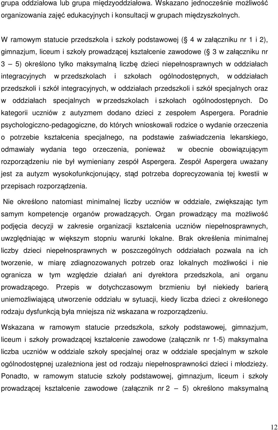 dzieci niepełnosprawnych w oddziałach integracyjnych w przedszkolach i szkołach ogólnodostępnych, w oddziałach przedszkoli i szkół integracyjnych, w oddziałach przedszkoli i szkół specjalnych oraz w