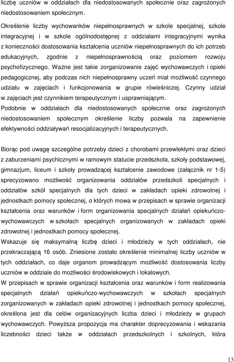 niepełnosprawnych do ich potrzeb edukacyjnych, zgodnie z niepełnosprawnością oraz poziomem rozwoju psychofizycznego.