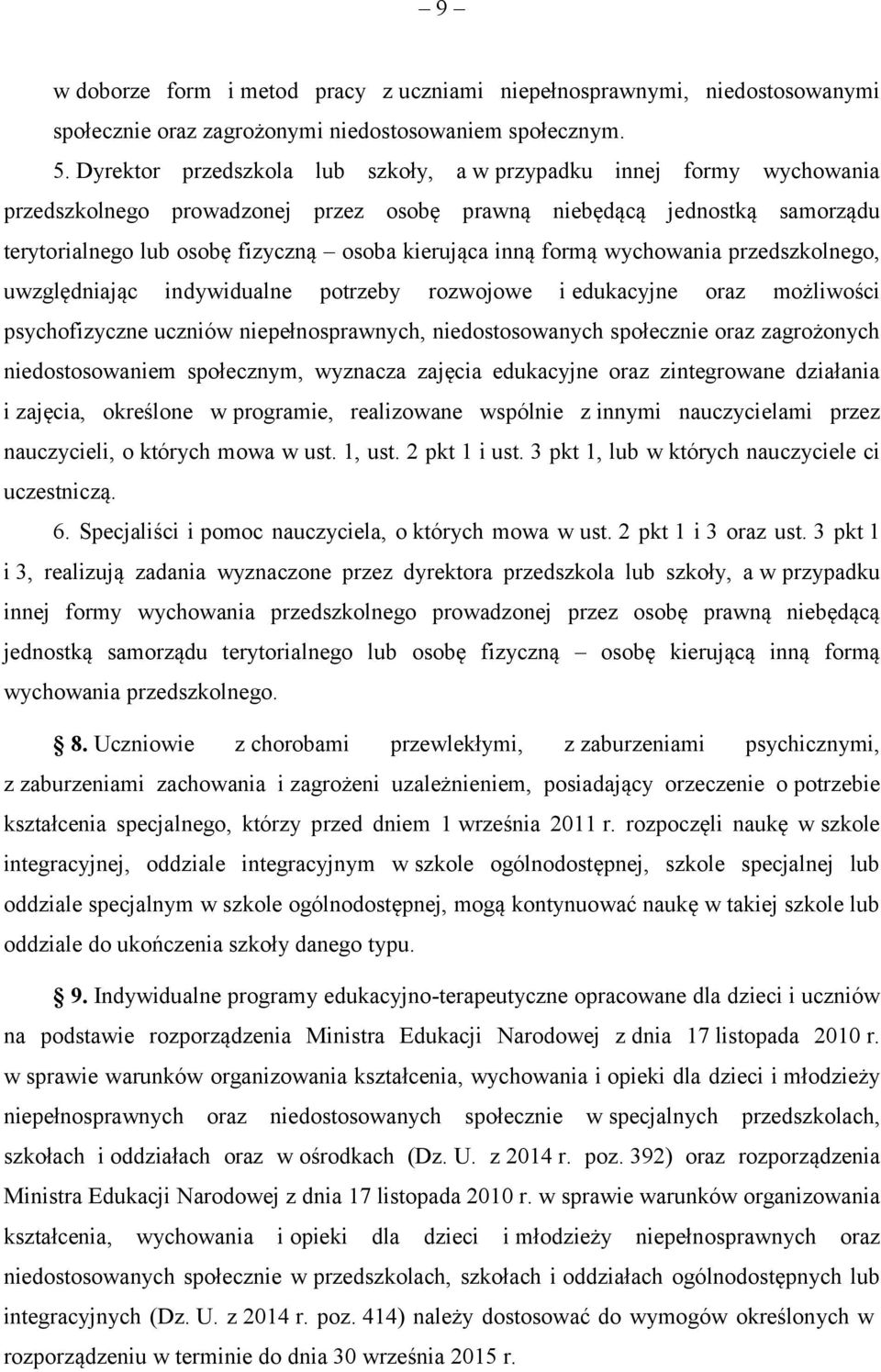 inną formą wychowania przedszkolnego, uwzględniając indywidualne potrzeby rozwojowe i edukacyjne oraz możliwości psychofizyczne uczniów niepełnosprawnych, niedostosowanych społecznie oraz zagrożonych