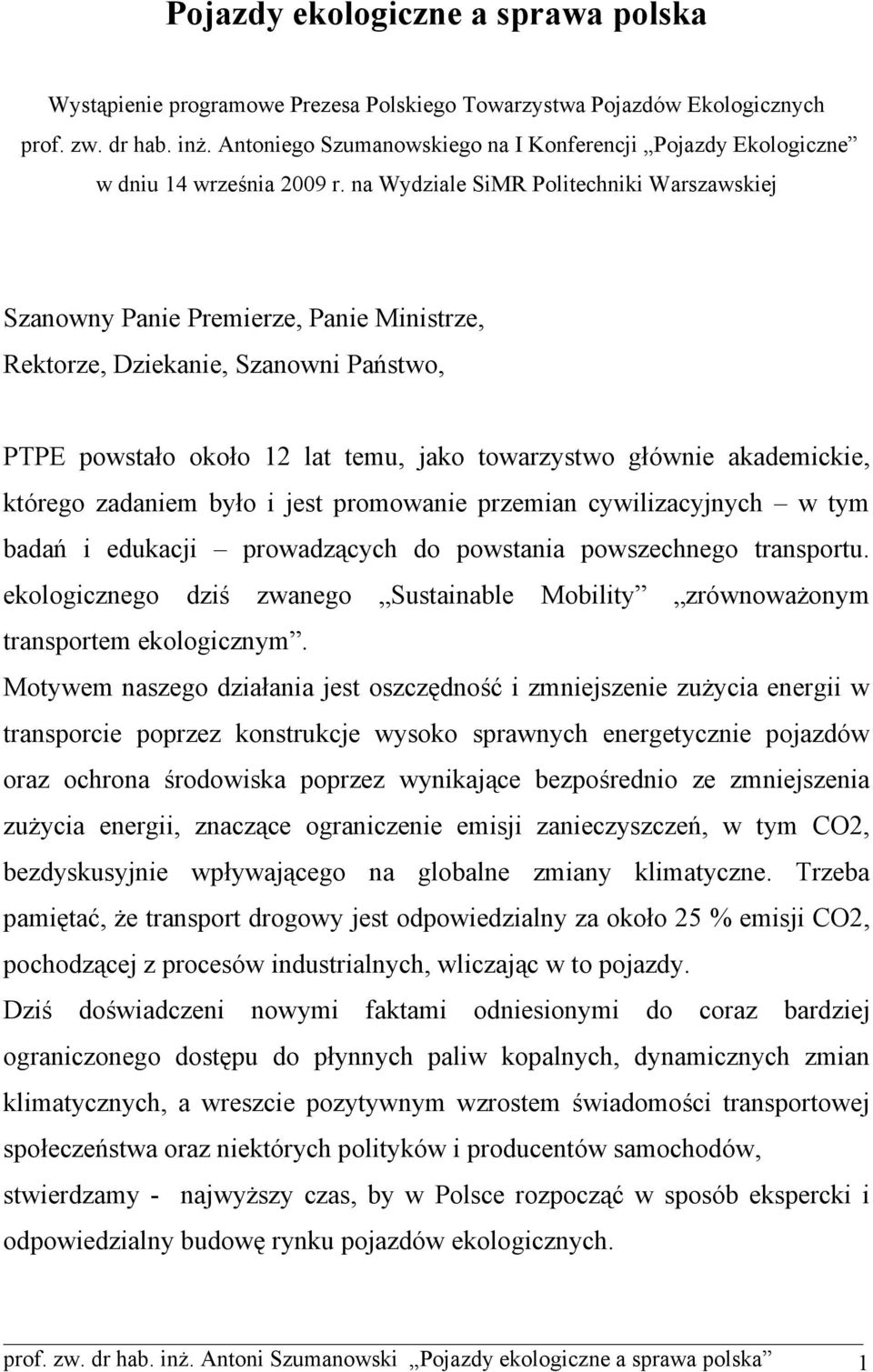 na Wydziale SiMR Politechniki Warszawskiej Szanowny Panie Premierze, Panie Ministrze, Rektorze, Dziekanie, Szanowni Państwo, PTPE powstało około 12 lat temu, jako towarzystwo głównie akademickie,