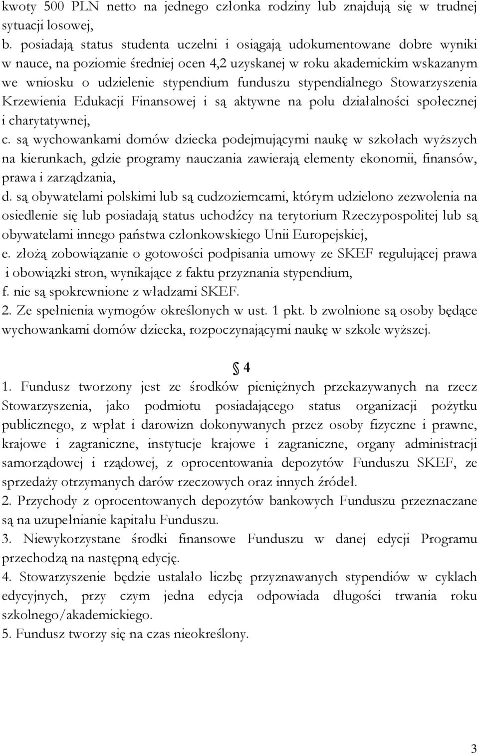 stypendialnego Stowarzyszenia Krzewienia Edukacji Finansowej i są aktywne na polu działalności społecznej i charytatywnej, c.