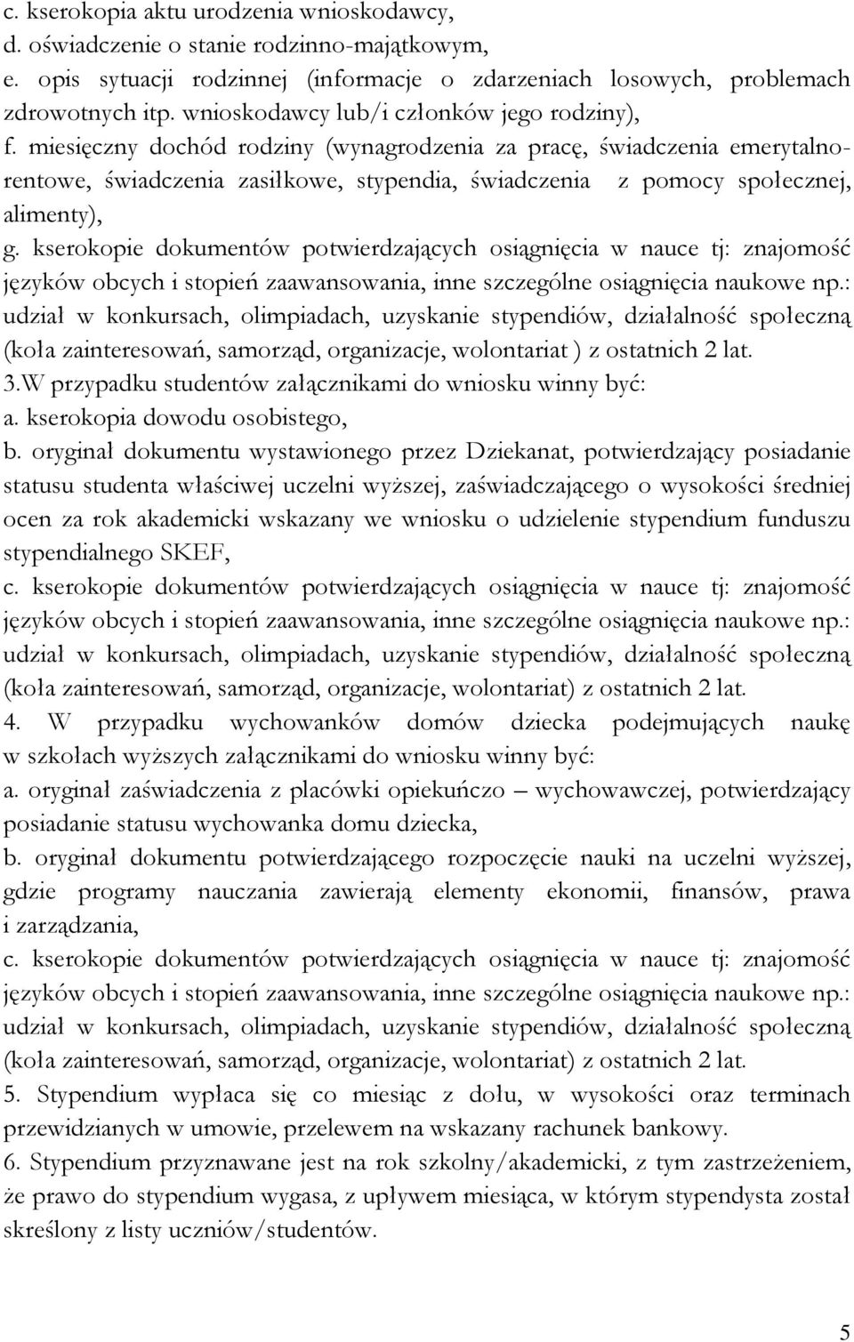 miesięczny dochód rodziny (wynagrodzenia za pracę, świadczenia emerytalnorentowe, świadczenia zasiłkowe, stypendia, świadczenia z pomocy społecznej, alimenty), g.