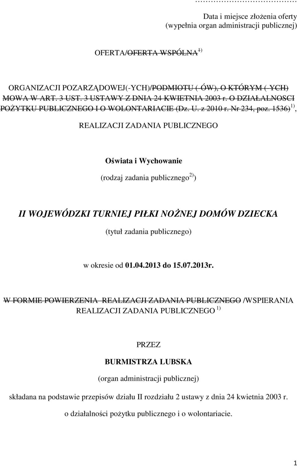 1536) 1), REALIZACJI ZADANIA PUBLICZNEGO Oświata i Wychowanie (rodzaj zadania publicznego 2) ) II WOJEWÓDZKI TURNIEJ PIŁKI NOŻNEJ DOMÓW DZIECKA (tytuł zadania publicznego) w okresie od 01.04.