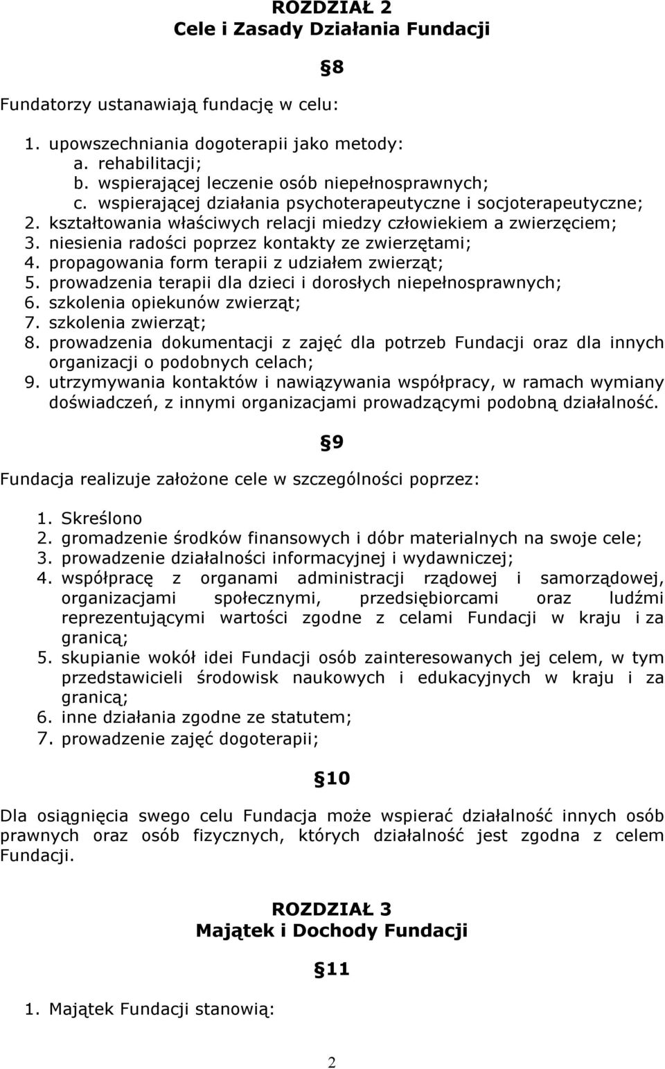 propagowania form terapii z udziałem zwierząt; 5. prowadzenia terapii dla dzieci i dorosłych niepełnosprawnych; 6. szkolenia opiekunów zwierząt; 7. szkolenia zwierząt; 8.