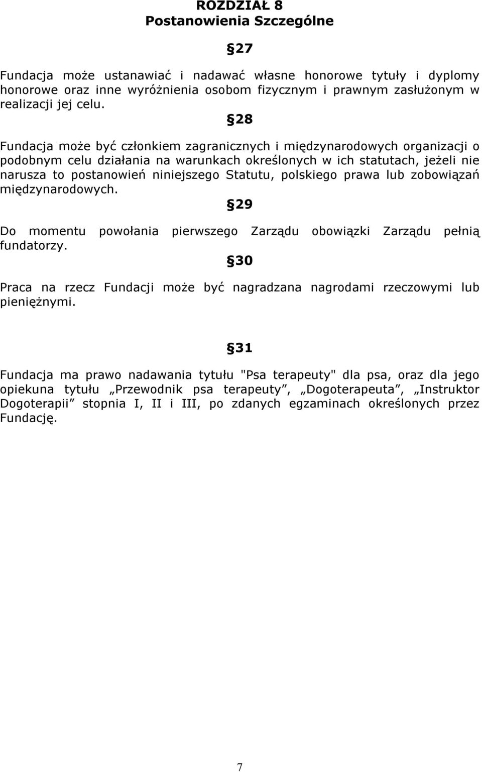 polskiego prawa lub zobowiązań międzynarodowych. 29 Do momentu powołania pierwszego Zarządu obowiązki Zarządu pełnią fundatorzy.