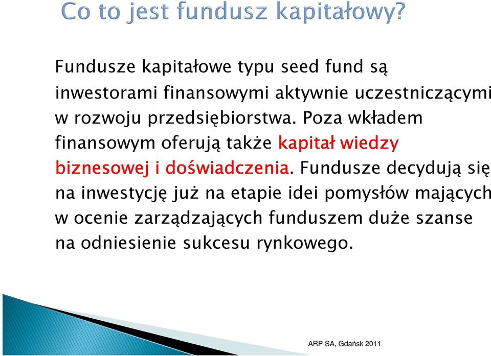 Poza wkładem finansowym oferują takŝe kapitał wiedzy biznesowej i doświadczenia.