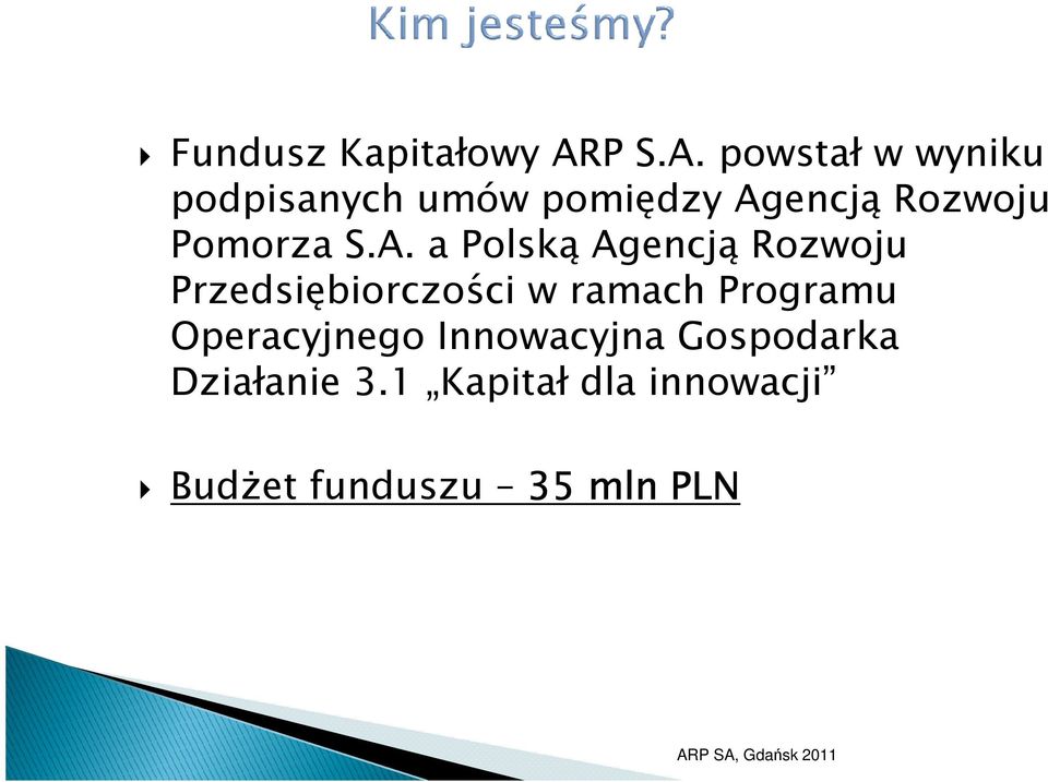 powstał w wyniku podpisanych umów pomiędzy Agencją Rozwoju