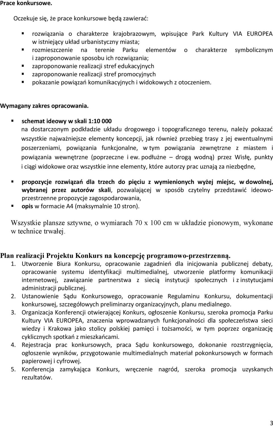 elementów o charakterze symbolicznym i zaproponowanie sposobu ich rozwiązania; zaproponowanie realizacji stref edukacyjnych zaproponowanie realizacji stref promocyjnych pokazanie powiązań