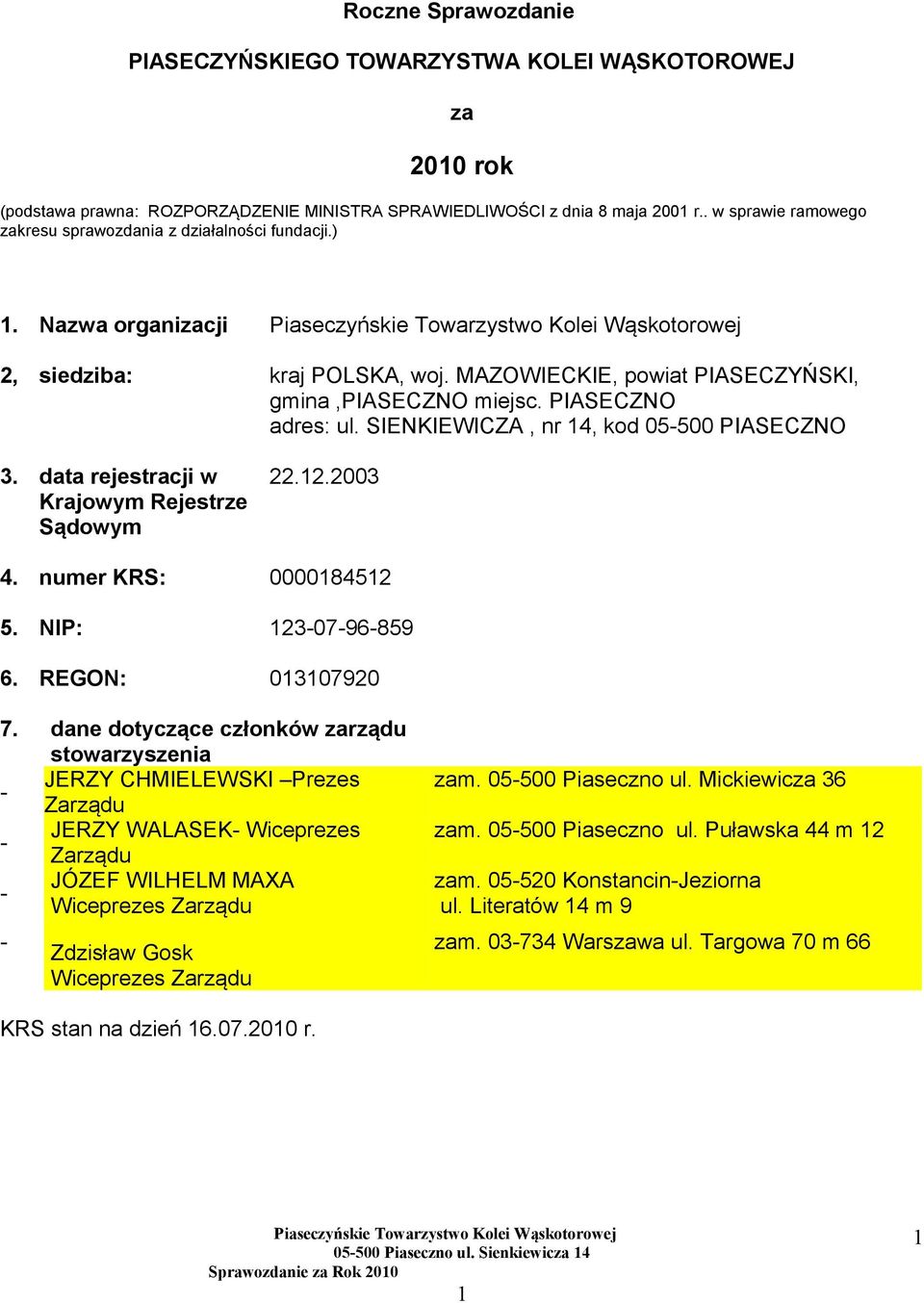 SIENKIEWICZA, nr 14, kod 05-500 PIASECZNO 3. data rejestracji w Krajowym Rejestrze Sądowym 22.12.2003 4. numer KRS: 0000184512 5. NIP: 123-07-96-859 6. REGON: 013107920 7.