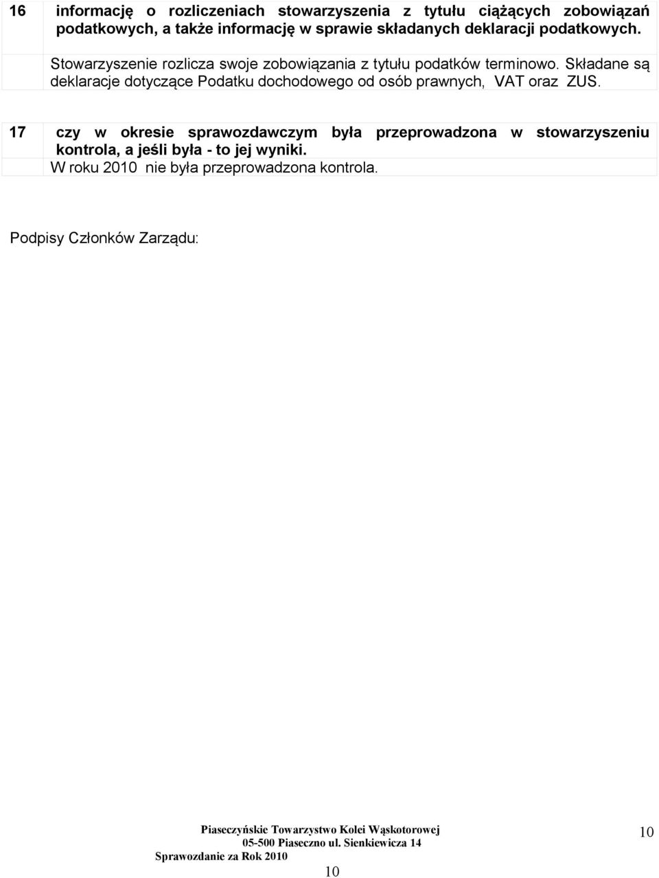 Składane są deklaracje dotyczące Podatku dochodowego od osób prawnych, VAT oraz ZUS.