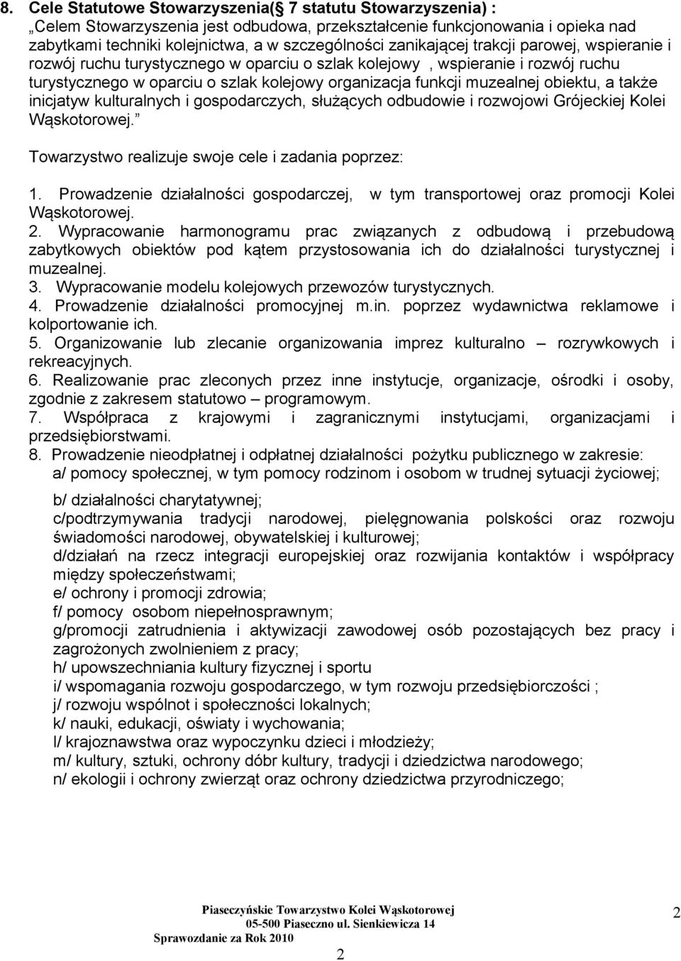 obiektu, a także inicjatyw kulturalnych i gospodarczych, służących odbudowie i rozwojowi Grójeckiej Kolei Wąskotorowej. Towarzystwo realizuje swoje cele i zadania poprzez: 1.