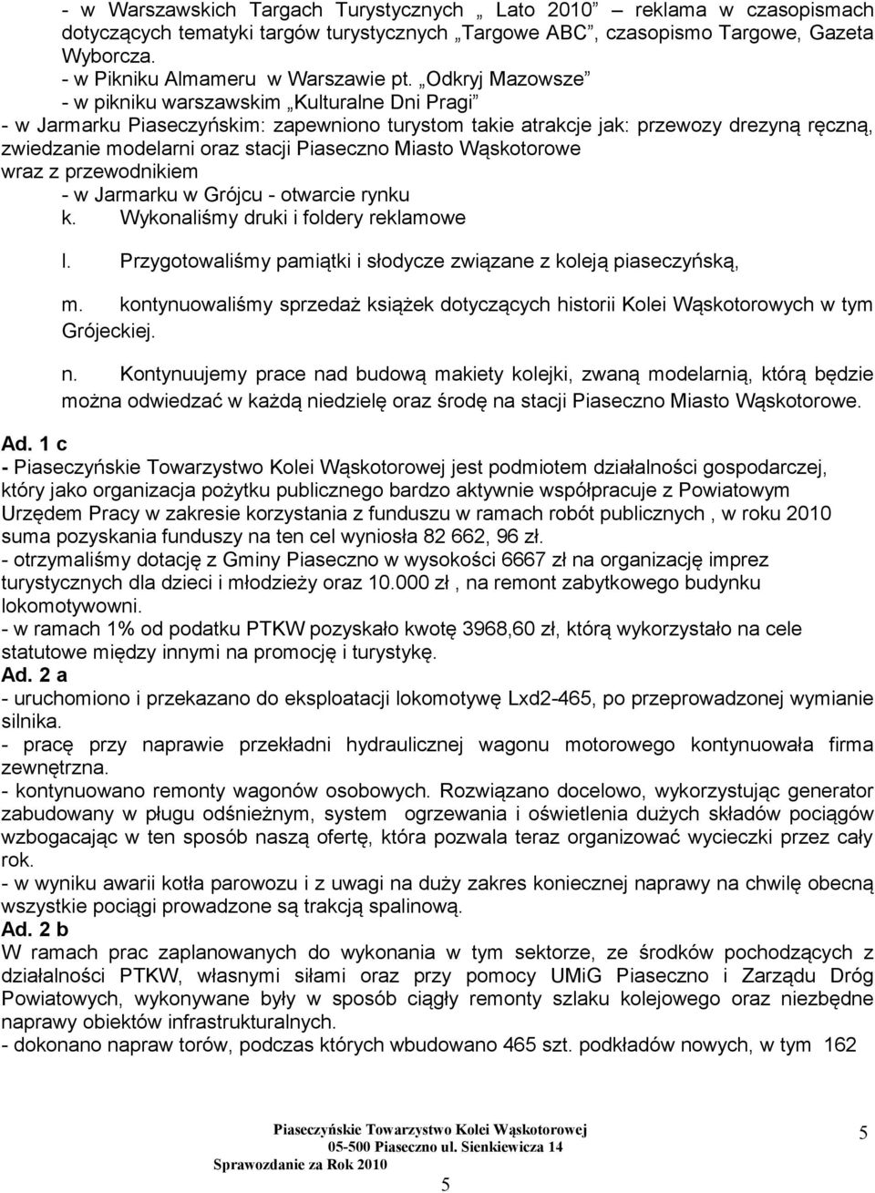 Miasto Wąskotorowe wraz z przewodnikiem - w Jarmarku w Grójcu - otwarcie rynku k. Wykonaliśmy druki i foldery reklamowe l. Przygotowaliśmy pamiątki i słodycze związane z koleją piaseczyńską, m.