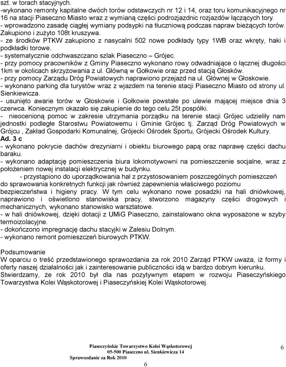 - wprowadzono zasadę ciągłej wymiany podsypki na tłuczniową podczas napraw bieżących torów. Zakupiono i zużyto 108t kruszywa.