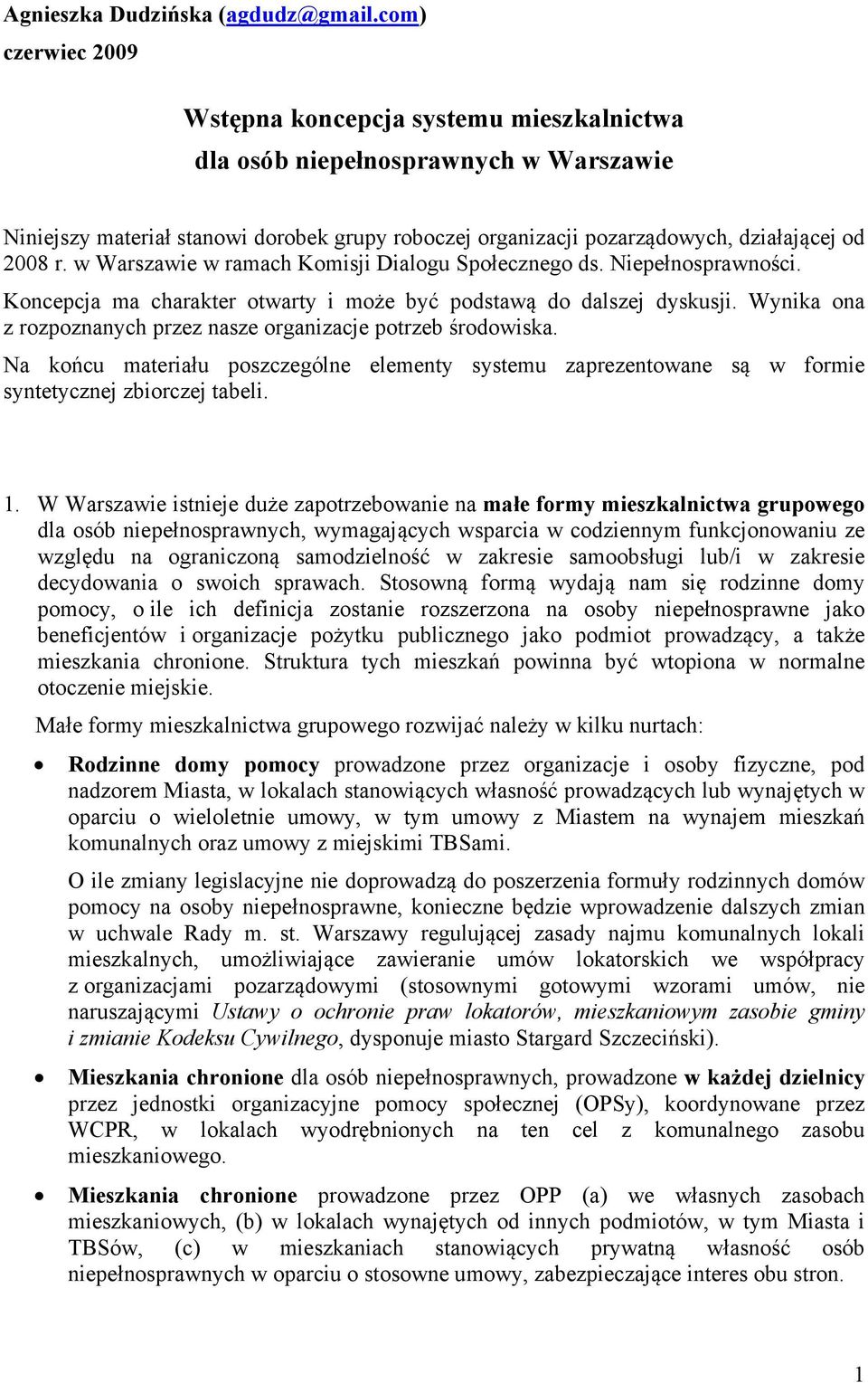 w Warszawie w ramach Komisji Dialogu Społecznego ds. Niepełnosprawności. Koncepcja ma charakter otwarty i może być podstawą do dalszej dyskusji.