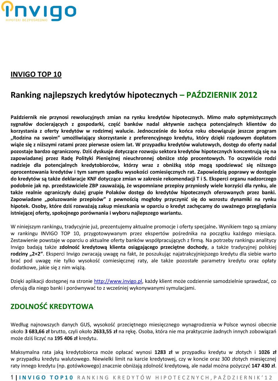 Jednocześnie do końca roku obowiązuje jeszcze program Rodzina na swoim umożliwiający skorzystanie z preferencyjnego kredytu, który dzięki rządowym dopłatom wiąże się z niższymi ratami przez pierwsze