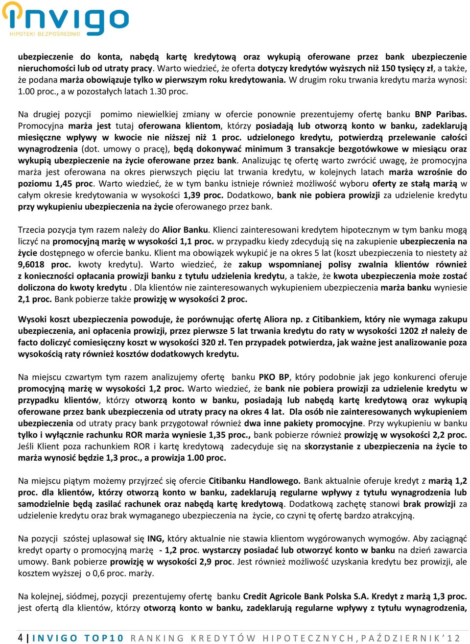 , a w pozostałych latach 1.30 proc. Na drugiej pozycji pomimo niewielkiej zmiany w ofercie ponownie prezentujemy ofertę banku BNP Paribas.