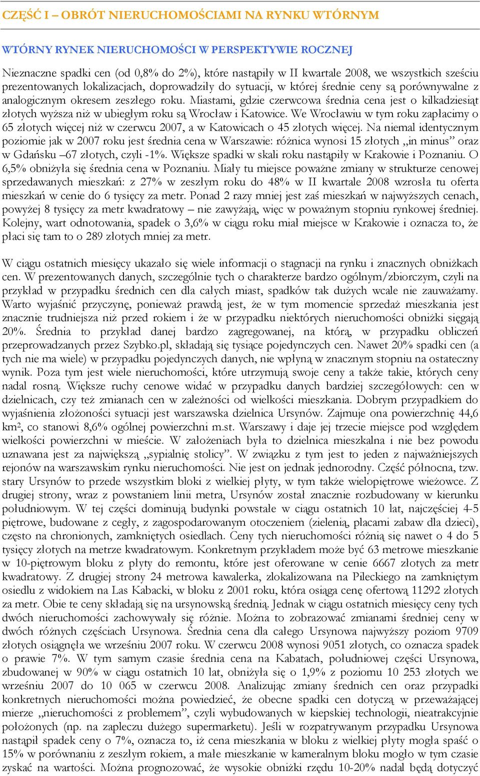 Miastami, gdzie czerwcowa średnia cena jest o kilkadziesiąt złotych wyŝsza niŝ w ubiegłym roku są Wrocław i Katowice.