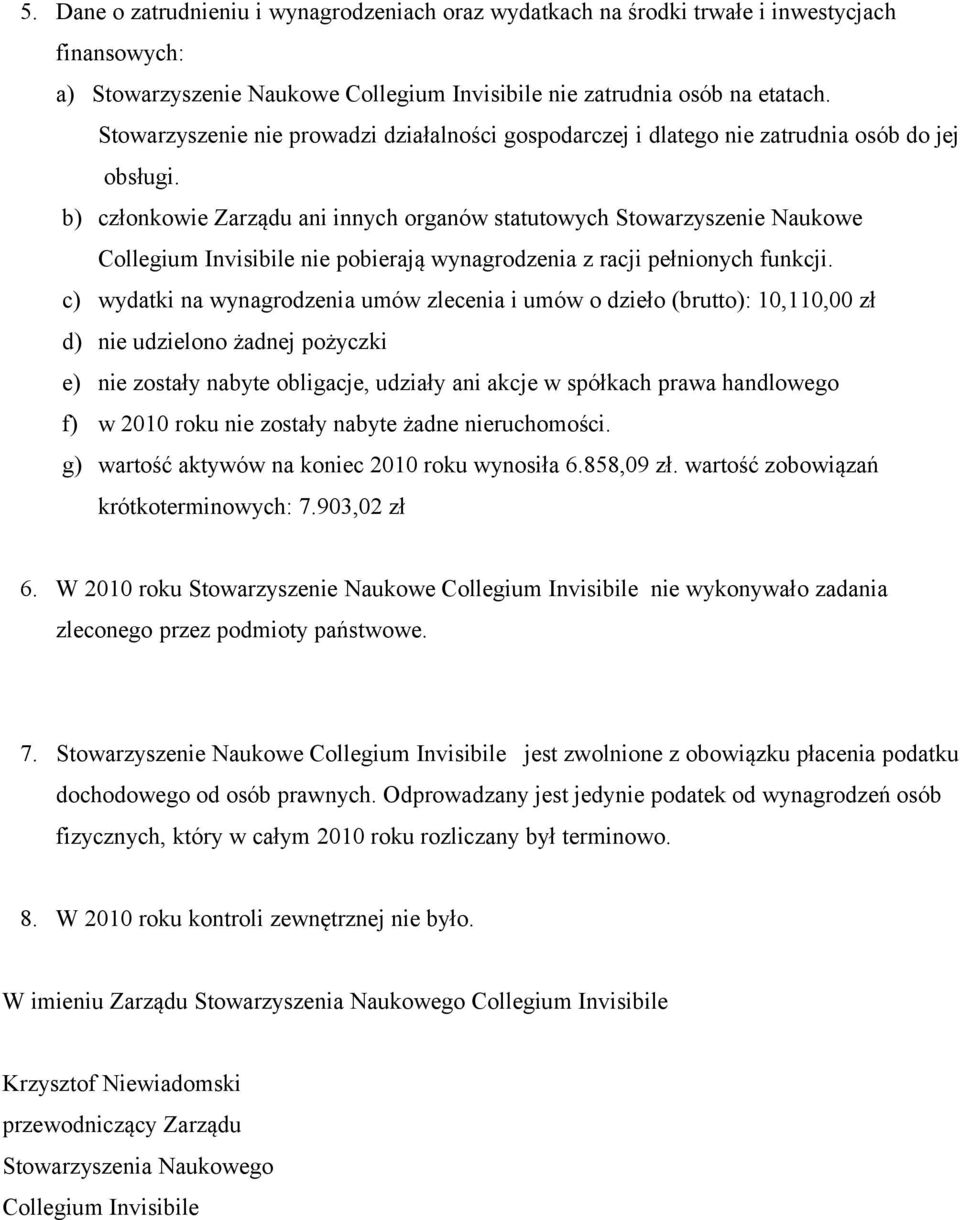 b) członkowie Zarządu ani innych organów statutowych Stowarzyszenie Naukowe Collegium Invisibile nie pobierają wynagrodzenia z racji pełnionych funkcji.