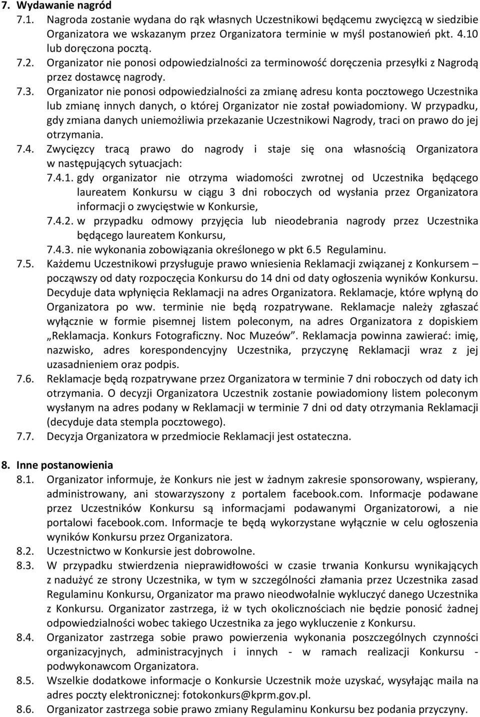 Organizator nie ponosi odpowiedzialności za zmianę adresu konta pocztowego Uczestnika lub zmianę innych danych, o której Organizator nie został powiadomiony.