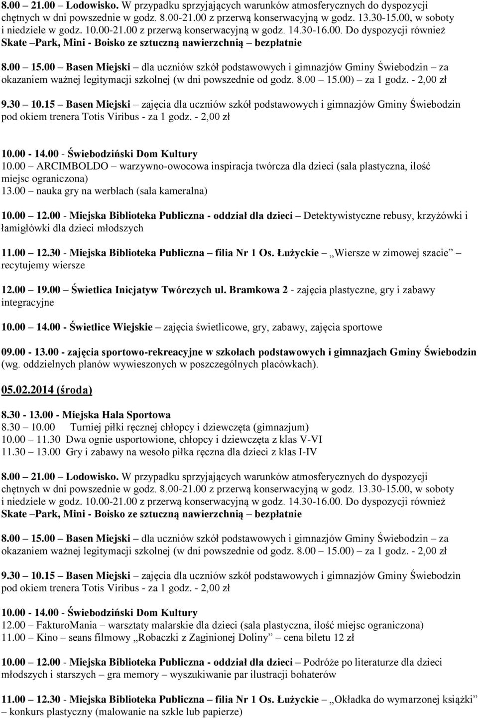 00 - Miejska Biblioteka Publiczna - oddział dla dzieci Detektywistyczne rebusy, krzyżówki i łamigłówki dla dzieci młodszych 11.00 12.30 - Miejska Biblioteka Publiczna filia Nr 1 Os.