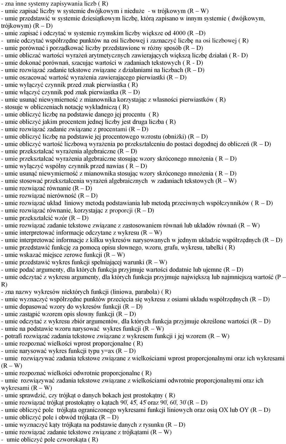 - umie porównać i porządkować liczby przedstawione w różny sposób (R D) - umie obliczać wartości wyrażeń arytmetycznych zawierających większą liczbę działań ( R- D) - umie dokonać porównań, szacując