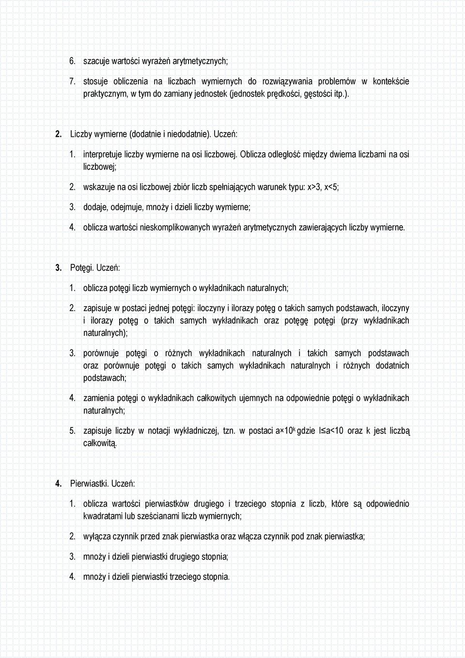 Liczby wymierne (dodatnie i niedodatnie). Uczeń: 1. interpretuje liczby wymierne na osi liczbowej. Oblicza odległość między dwiema liczbami na osi liczbowej; 2.