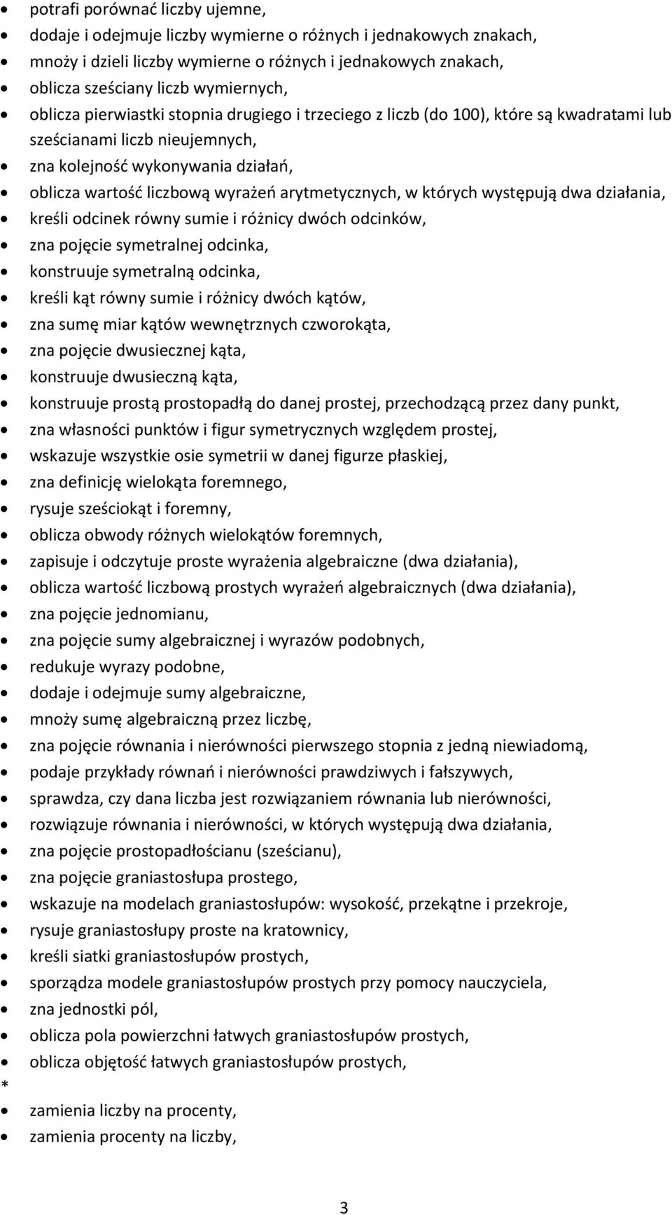 wyrażeń arytmetycznych, w których występują dwa działania, kreśli odcinek równy sumie i różnicy dwóch odcinków, zna pojęcie symetralnej odcinka, konstruuje symetralną odcinka, kreśli kąt równy sumie