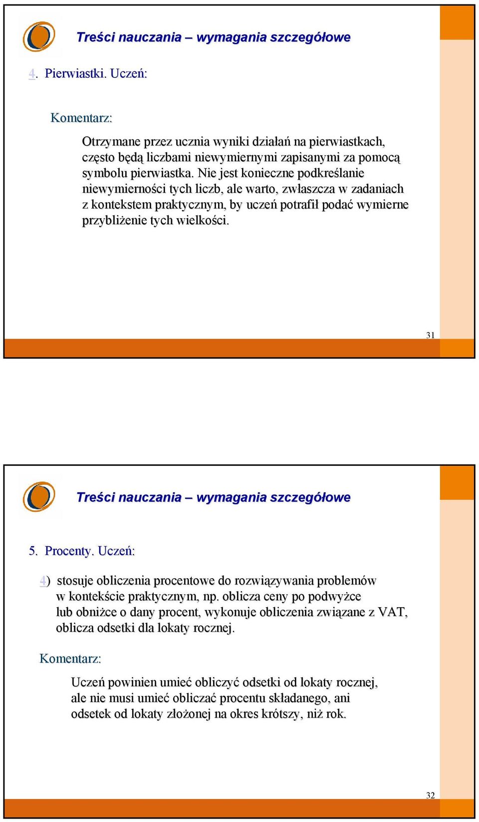 Procenty. Uczeń: 4) ) stosuje obliczenia procentowe do rozwiązywania zywania problemów w kontekście praktycznym, np.