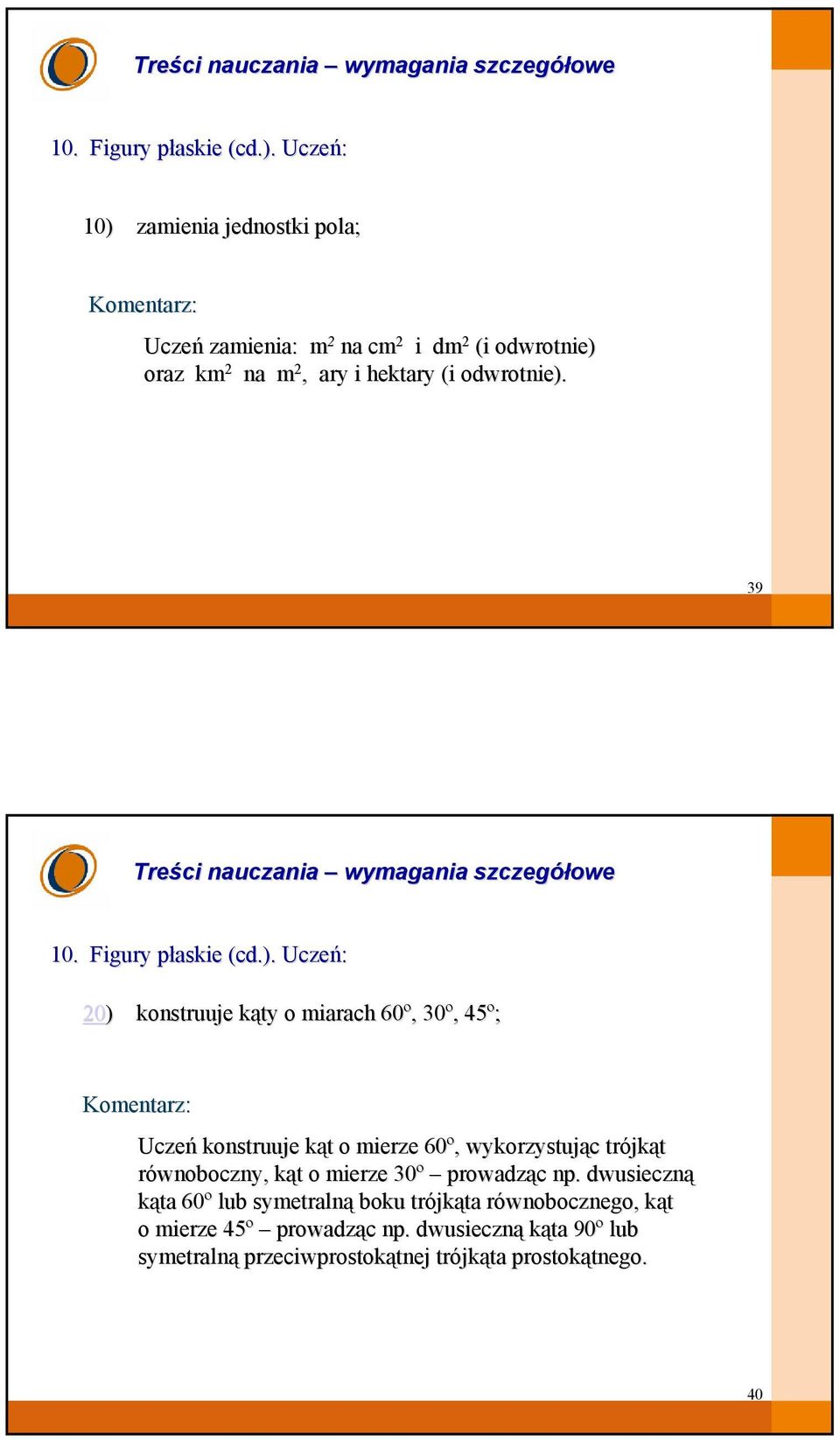 Figury płaskie p (cd( 20) ) konstruuje kąty k o miarach 60º,, 30º,, 45º; Uczeń konstruuje kąt k t o mierze 60º,, wykorzystując c trójk