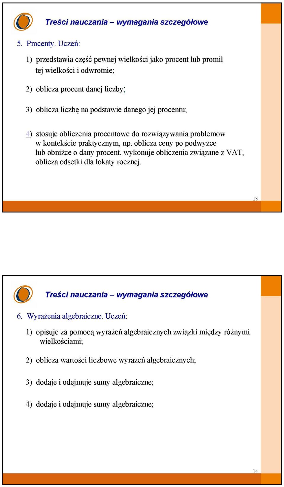 procentu; 4) ) stosuje obliczenia procentowe do rozwiązywania zywania problemów w kontekście praktycznym, np.