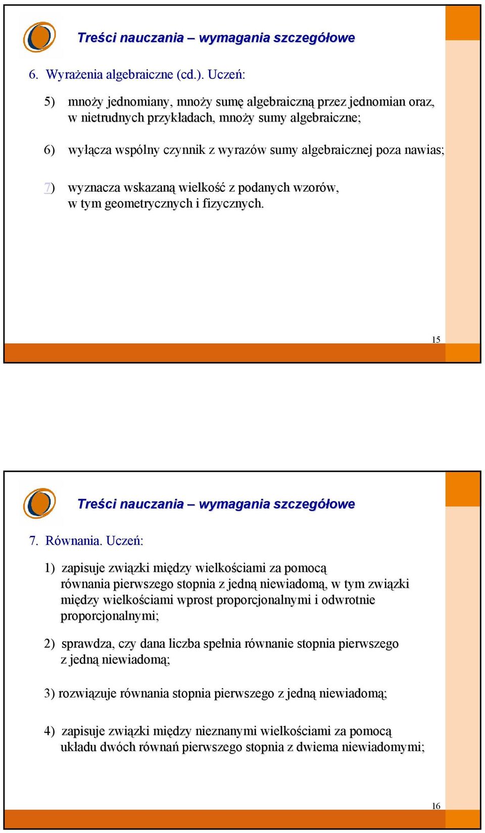 R Uczeń: 1) zapisuje związki zki między wielkościami za pomocą równania pierwszego stopnia z jedną niewiadomą,, w tym związki zki między wielkościami wprost proporcjonalnymi i odwrotnie