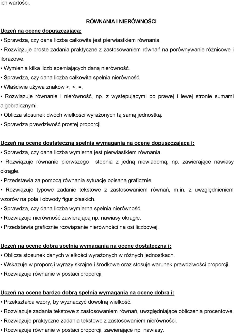 z występującymi po prawej i lewej stronie sumami algebraicznymi. Oblicza stosunek dwóch wielkości wyrażonych tą samą jednostką. Sprawdza prawdziwość prostej proporcji.