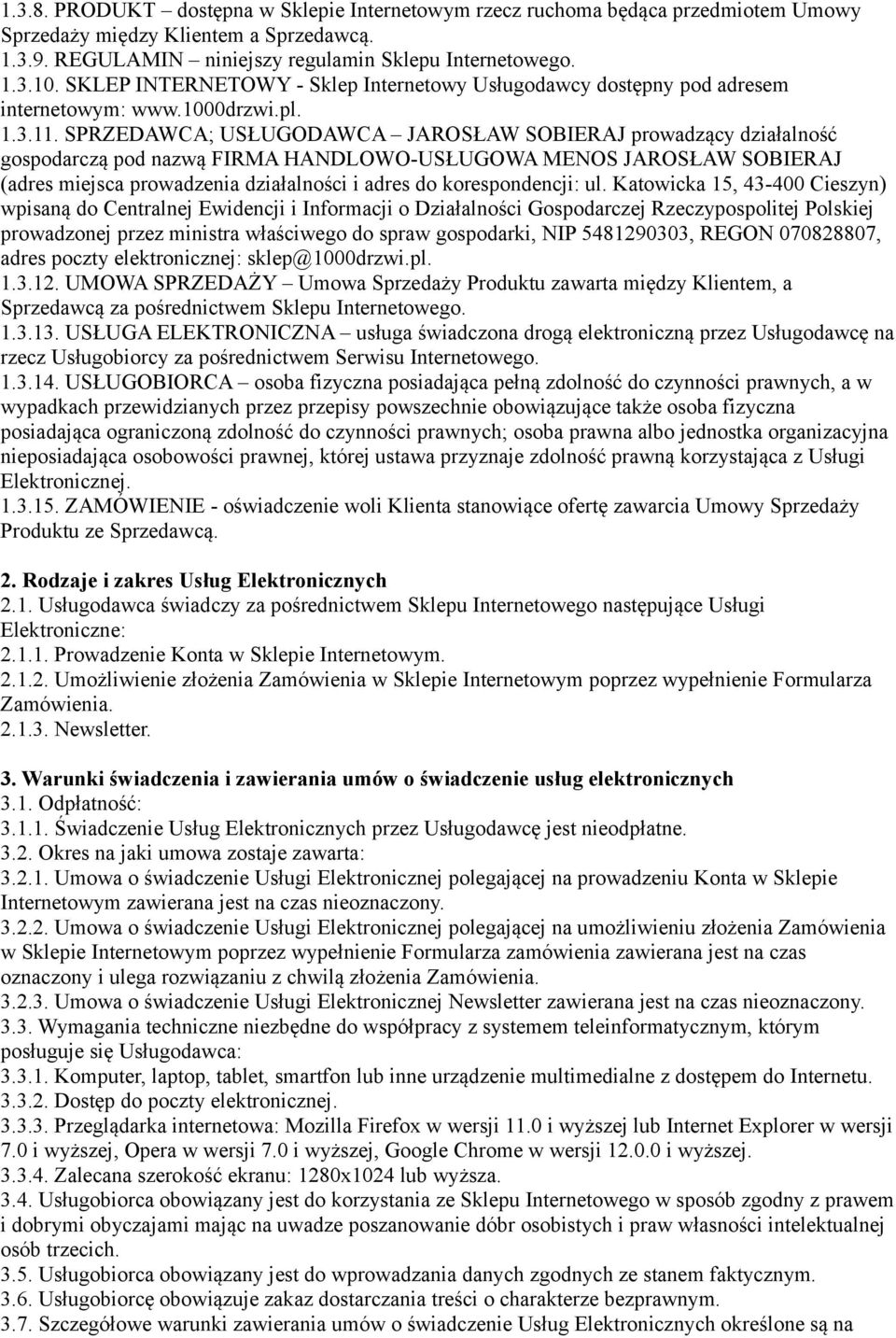 SPRZEDAWCA; USŁUGODAWCA JAROSŁAW SOBIERAJ prowadzący działalność gospodarczą pod nazwą FIRMA HANDLOWO-USŁUGOWA MENOS JAROSŁAW SOBIERAJ (adres miejsca prowadzenia działalności i adres do