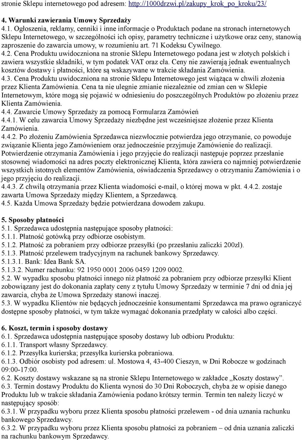 Ogłoszenia, reklamy, cenniki i inne informacje o Produktach podane na stronach internetowych Sklepu Internetowego, w szczególności ich opisy, parametry techniczne i użytkowe oraz ceny, stanowią