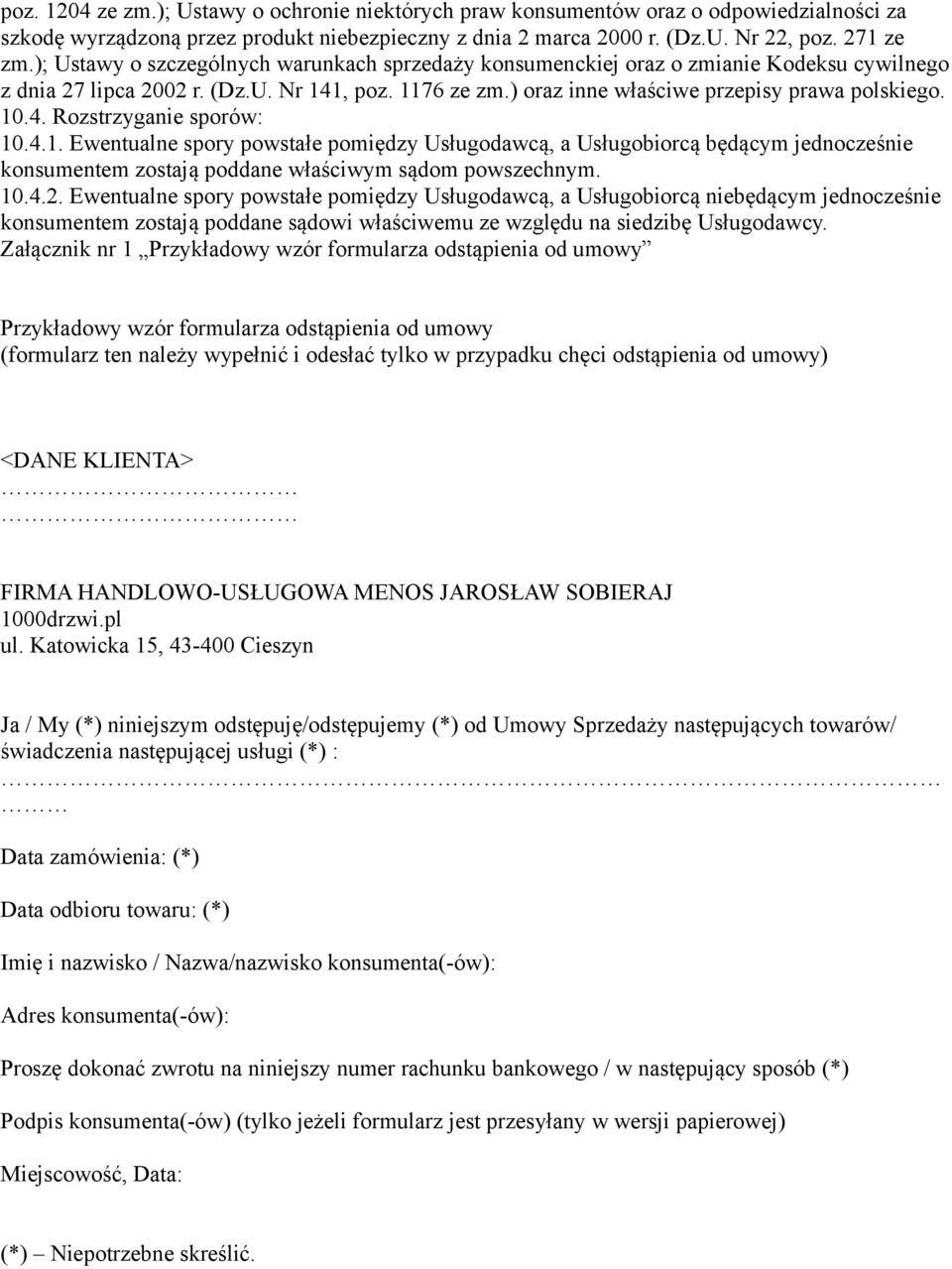 4.1. Ewentualne spory powstałe pomiędzy Usługodawcą, a Usługobiorcą będącym jednocześnie konsumentem zostają poddane właściwym sądom powszechnym. 10.4.2.