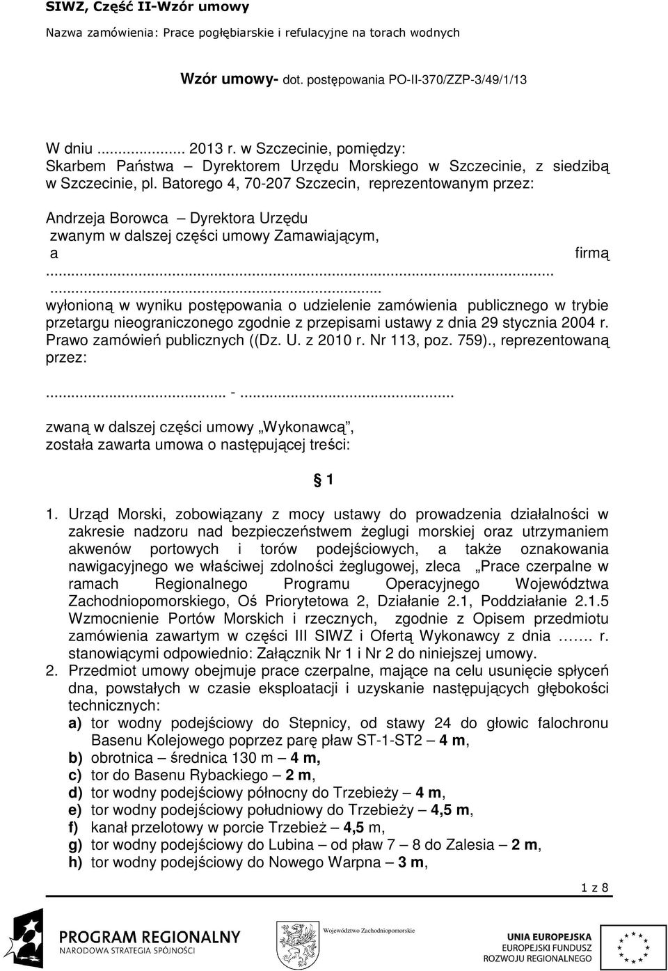 ..... wyłonioną w wyniku postępowania o udzielenie zamówienia publicznego w trybie przetargu nieograniczonego zgodnie z przepisami ustawy z dnia 29 stycznia 2004 r. Prawo zamówień publicznych ((Dz. U.