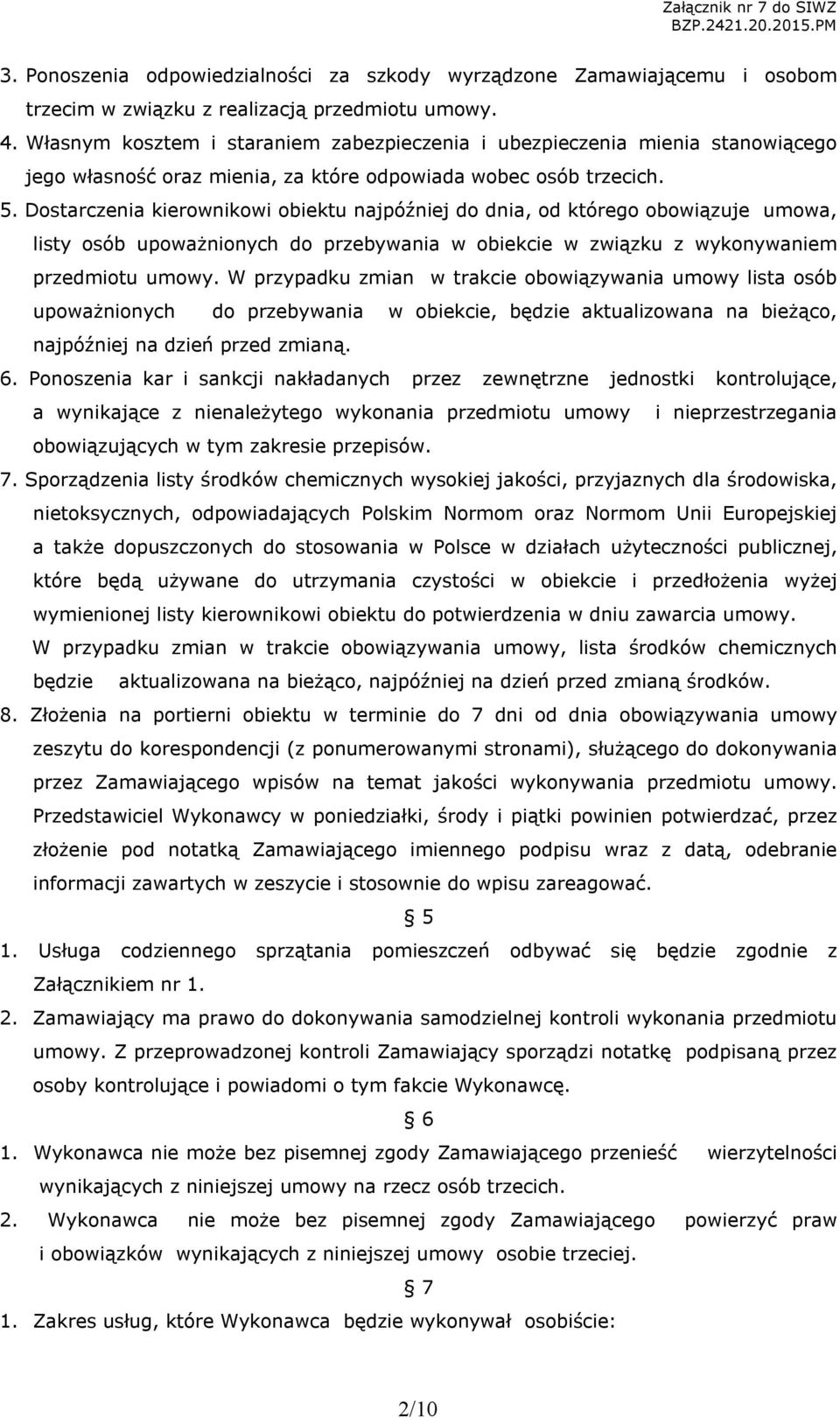 Dostarczenia kierownikowi obiektu najpóźniej do dnia, od którego obowiązuje umowa, listy osób upoważnionych do przebywania w obiekcie w związku z wykonywaniem przedmiotu umowy.