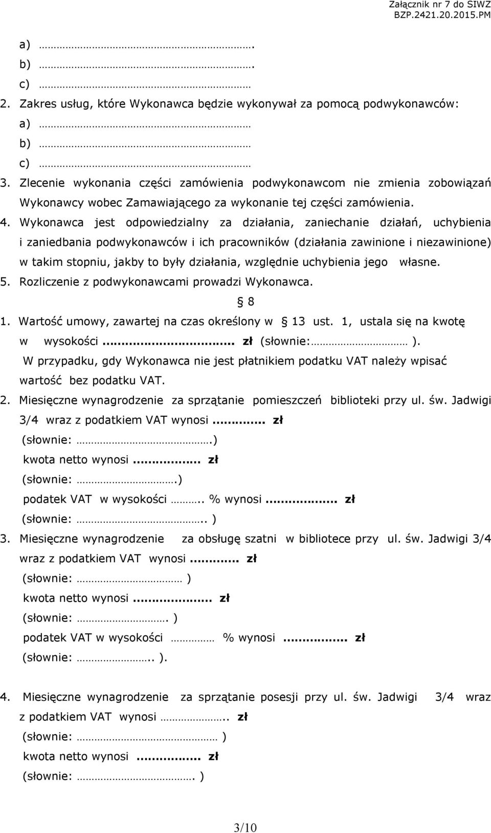 Wykonawca jest odpowiedzialny za działania, zaniechanie działań, uchybienia i zaniedbania podwykonawców i ich pracowników (działania zawinione i niezawinione) w takim stopniu, jakby to były