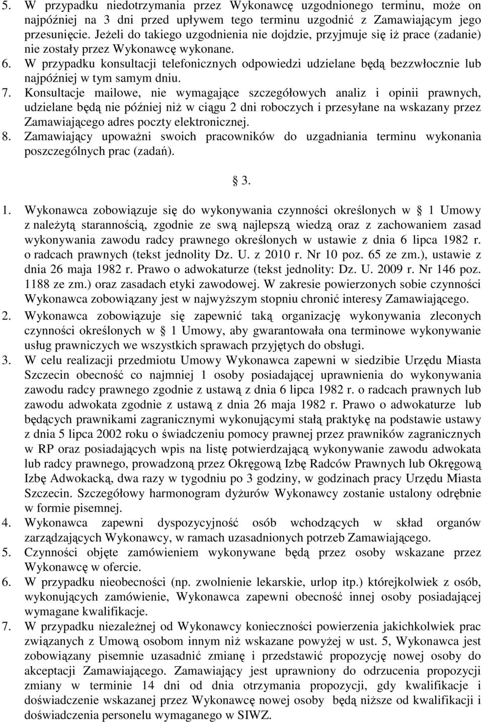 W przypadku konsultacji telefonicznych odpowiedzi udzielane będą bezzwłocznie lub najpóźniej w tym samym dniu. 7.