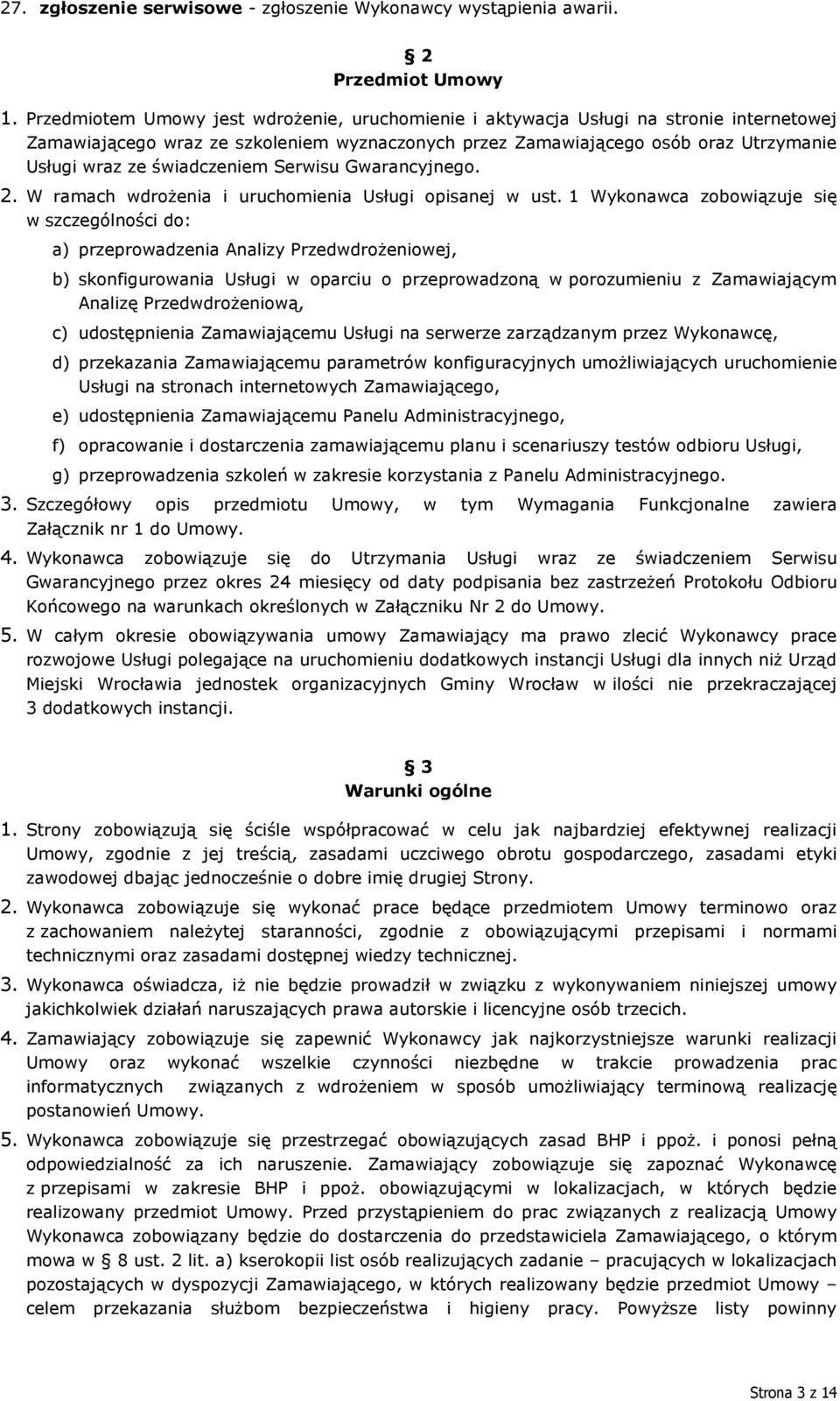 świadczeniem Serwisu Gwarancyjnego. 2. W ramach wdrożenia i uruchomienia Usługi opisanej w ust.