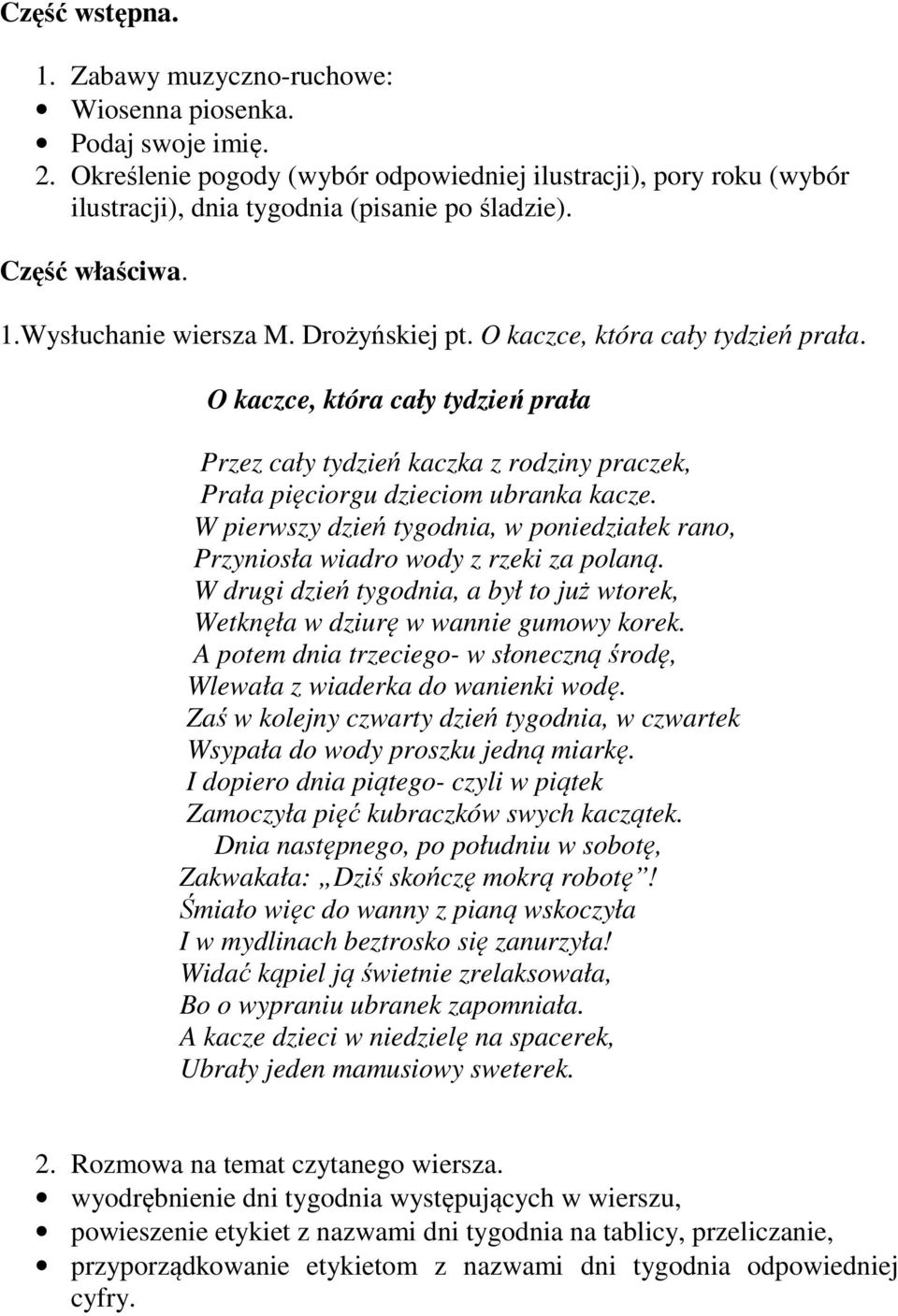 O kaczce, która cały tydzień prała Przez cały tydzień kaczka z rodziny praczek, Prała pięciorgu dzieciom ubranka kacze.