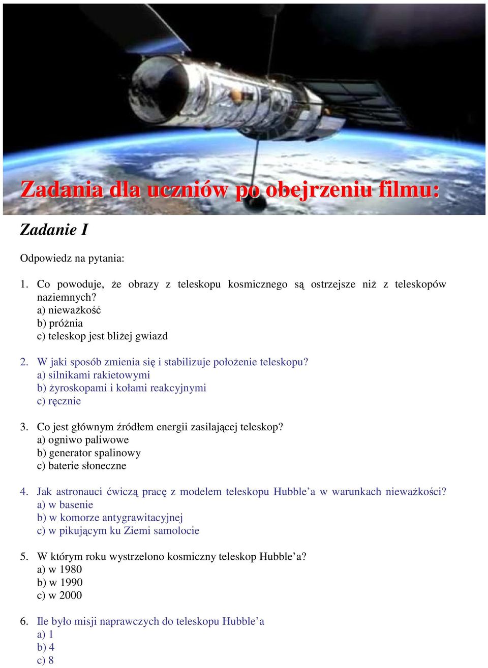 Co jest głównym źródłem energii zasilającej teleskop? a) ogniwo paliwowe b) generator spalinowy c) baterie słoneczne 4.