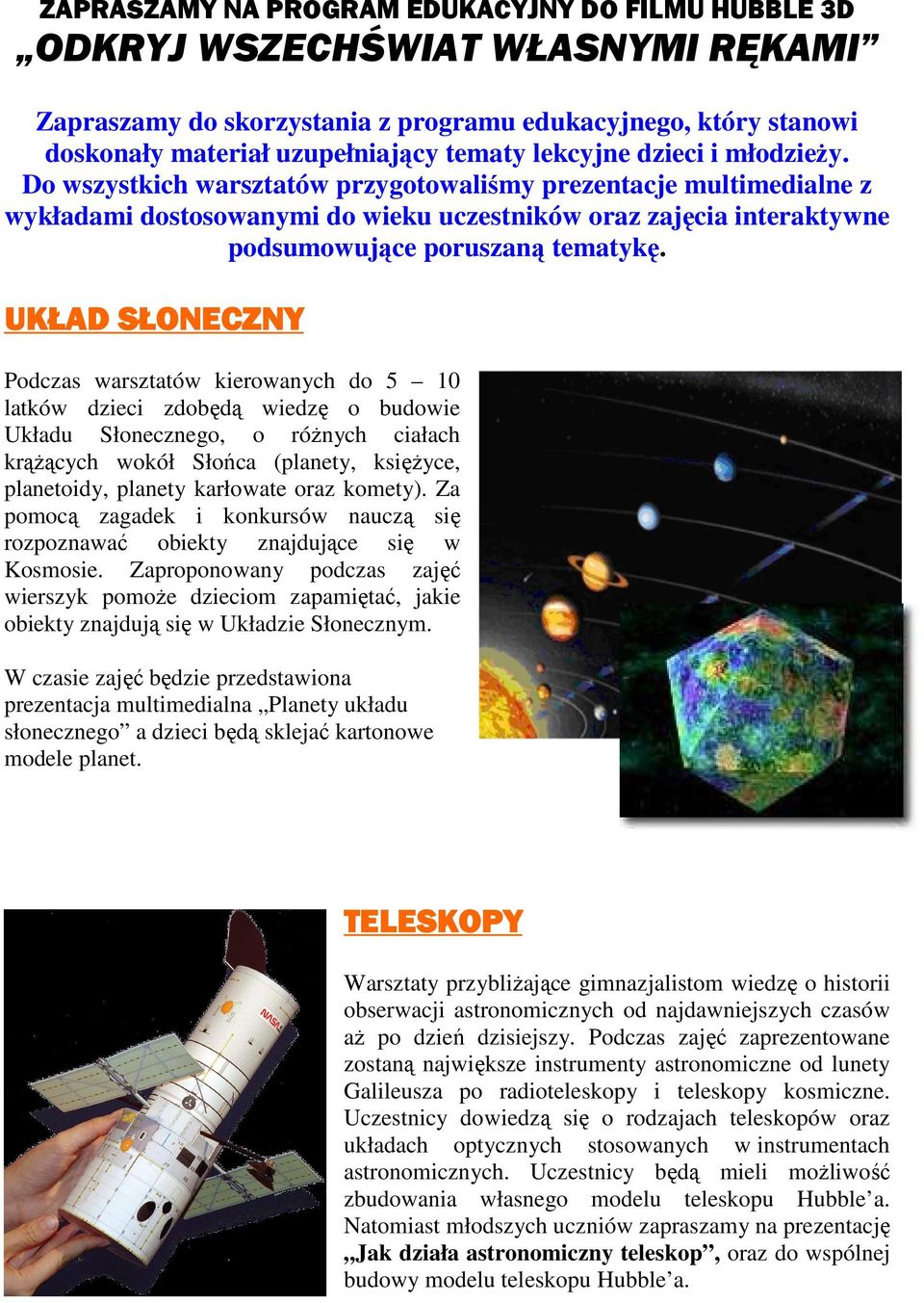 Do wszystkich warsztatów przygotowaliśmy prezentacje multimedialne z wykładami dostosowanymi do wieku uczestników oraz zajęcia interaktywne podsumowujące poruszaną tematykę.