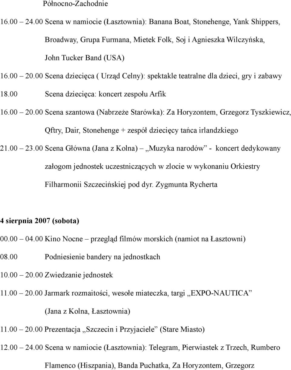 00 Scena szantowa (Nabrzeże Starówka): Za Horyzontem, Grzegorz Tyszkiewicz, Qftry, Dair, Stonehenge + zespół dziecięcy tańca irlandzkiego 21.00 23.