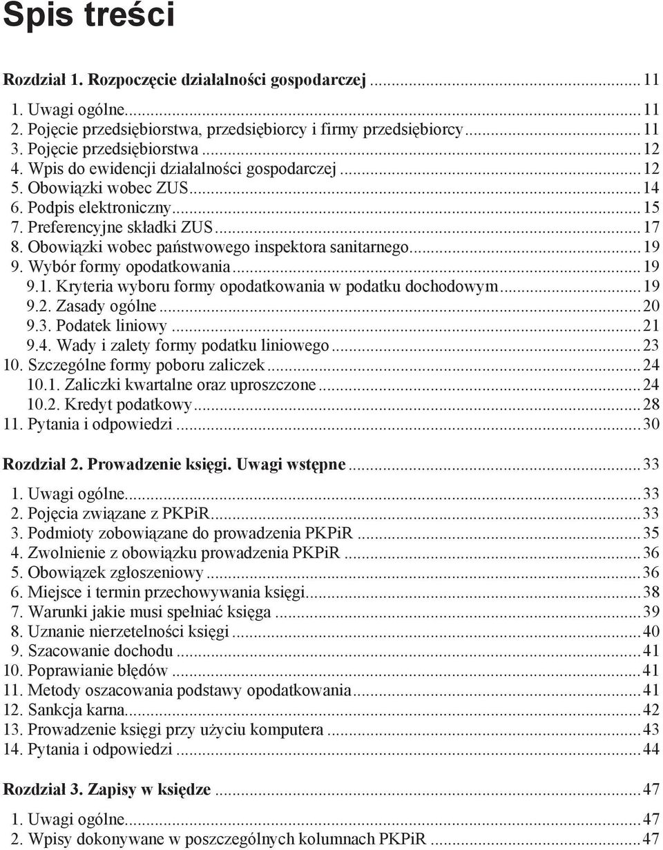 Wybór formy opodatkowania...19 9.1. Kryteria wyboru formy opodatkowania w podatku dochodowym...19 9.2. Zasady ogólne...20 9.3. Podatek liniowy...21 9.4. Wady i zalety formy podatku liniowego...23 10.