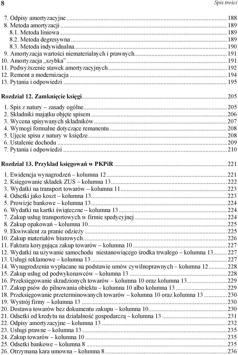 ..195 Rozdzia 12. Zamkni cie ksi gi...205 1. Spis z natury zasady ogólne...205 2. Sk adniki maj tku obj te spisem...206 3. Wycena spisywanych sk adników...207 4. Wymogi formalne dotycz ce remanentu.